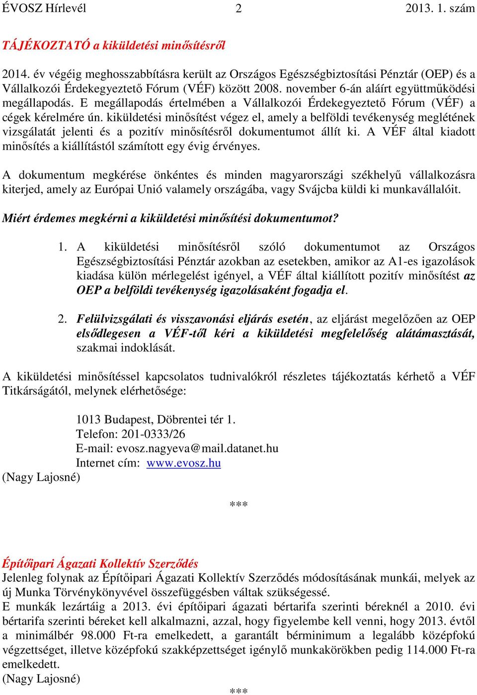 kiküldetési minősítést végez el, amely a belföldi tevékenység meglétének vizsgálatát jelenti és a pozitív minősítésről dokumentumot állít ki.