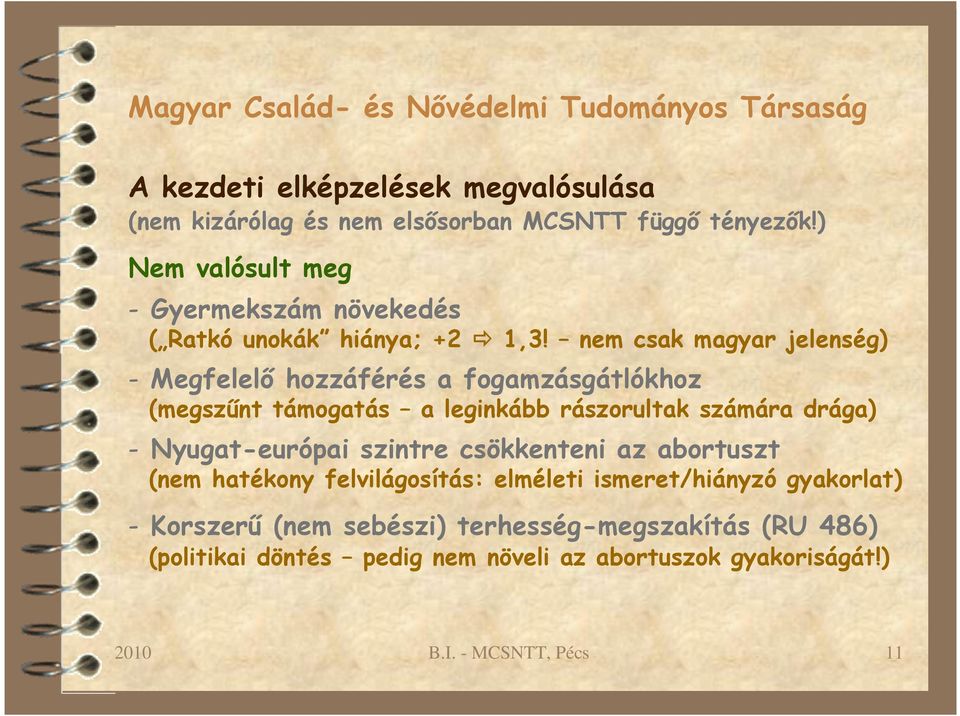 nem csak magyar jelenség) - Megfelelő hozzáférés a fogamzásgátlókhoz (megszűnt támogatás a leginkább rászorultak számára drága) -