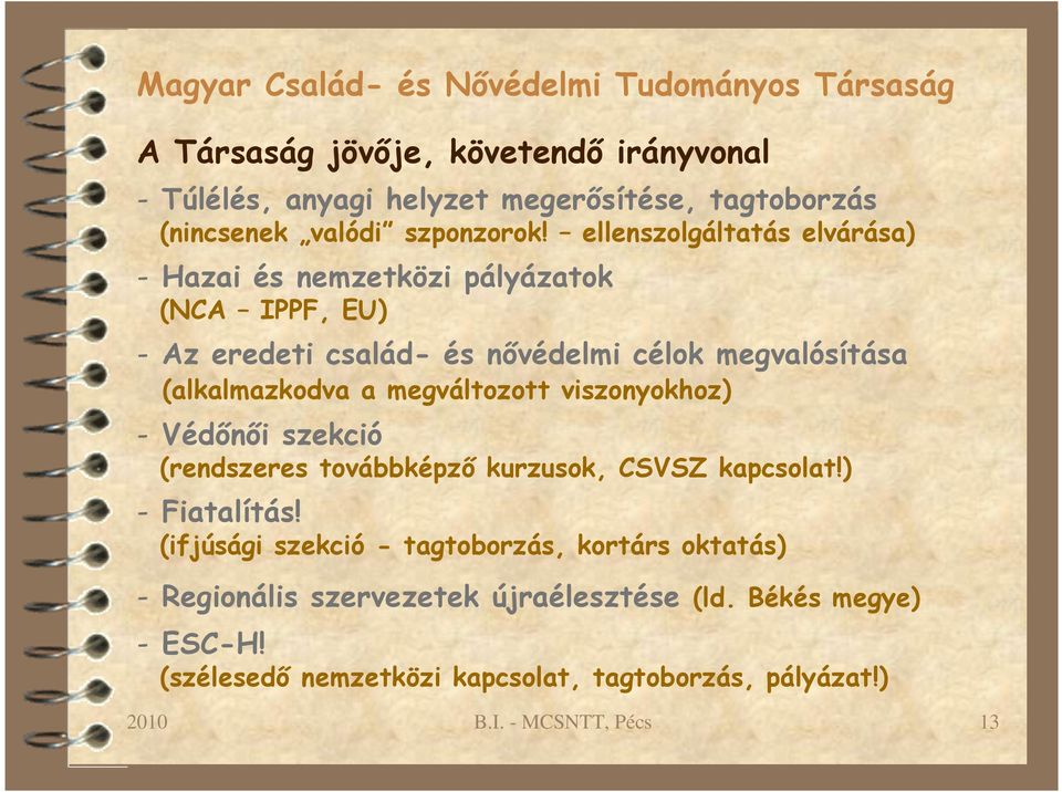 (alkalmazkodva a megváltozott viszonyokhoz) - Védőnői szekció (rendszeres továbbképző kurzusok, CSVSZ kapcsolat!) - Fiatalítás!