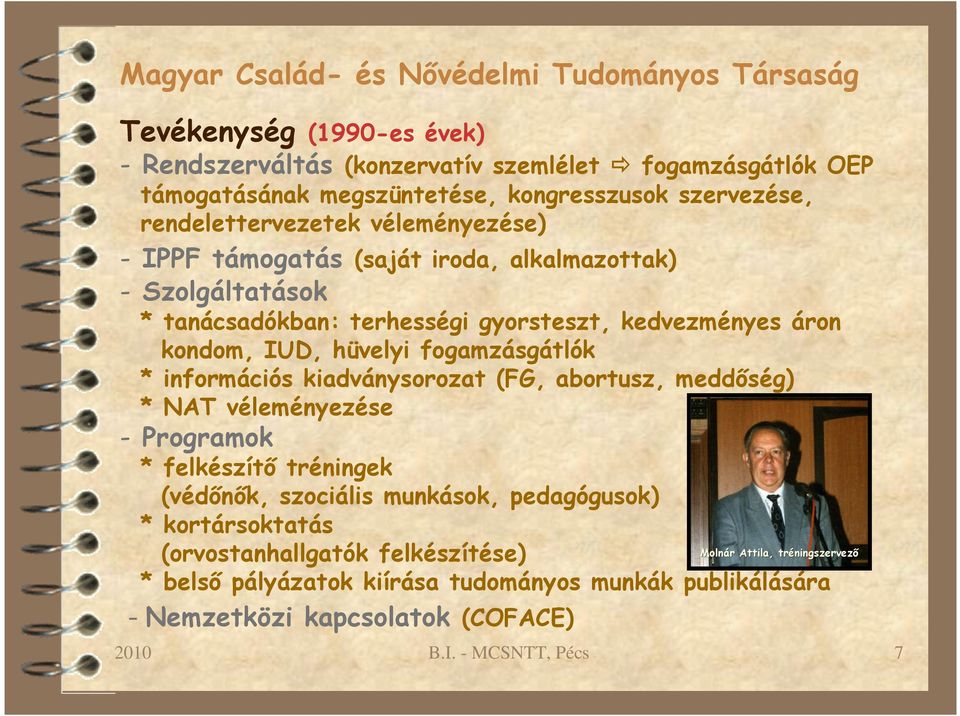 fogamzásgátlók * információs kiadványsorozat (FG, abortusz, meddőség) * NAT véleményezése - Programok * felkészítő tréningek (védőnők, szociális munkások, pedagógusok) *