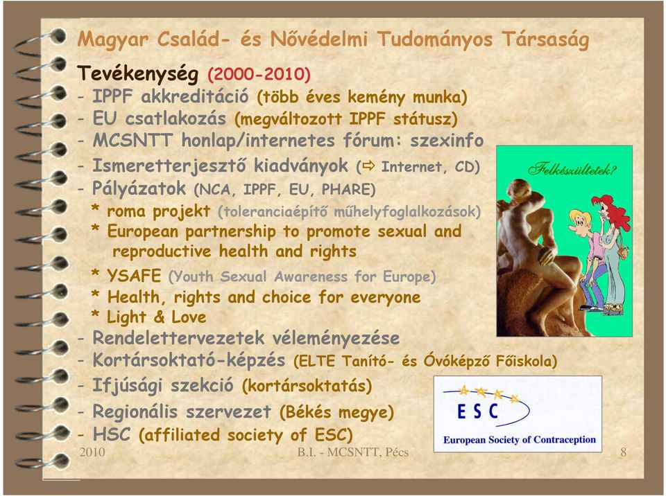 promote sexual and reproductive health and rights * YSAFE (Youth Sexual Awareness for Europe) * Health, rights and choice for everyone * Light & Love