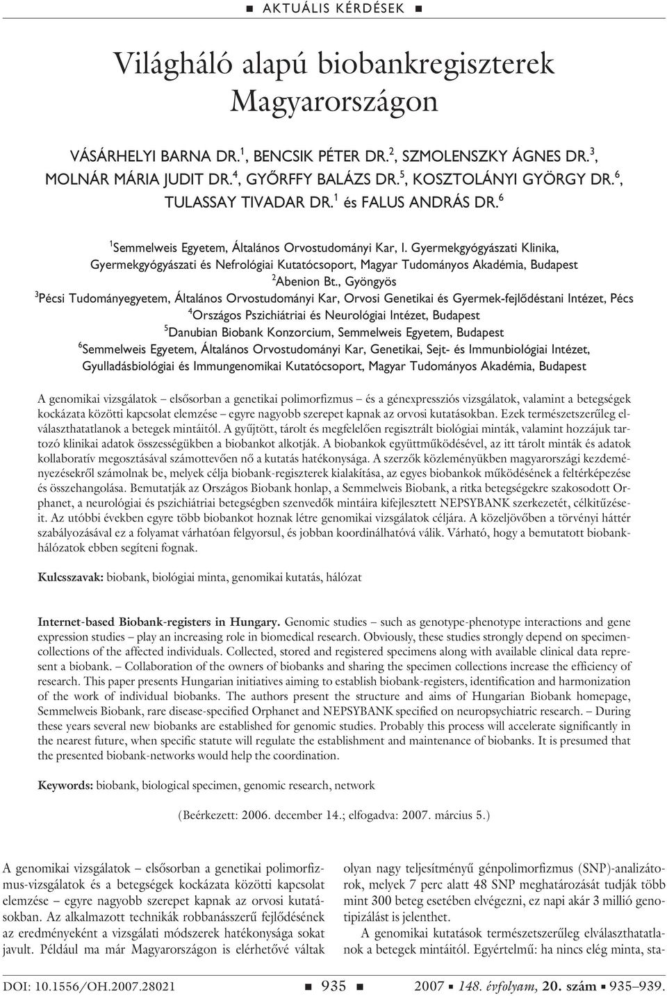 Gyermekgyógyászati Klinika, Gyermekgyógyászati és Nefrológiai Kutatócsoport, Magyar Tudományos Akadémia, Budapest 2 Abenion Bt.