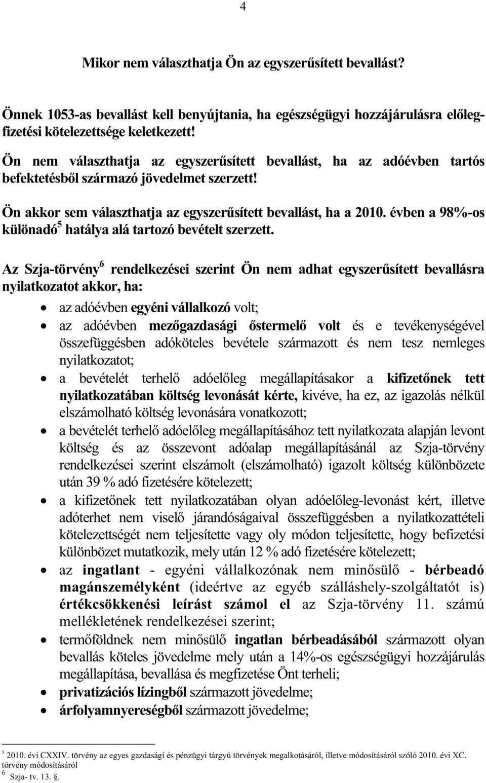 évben a 98%-os különadó 5 hatálya alá tartozó bevételt szerzett.