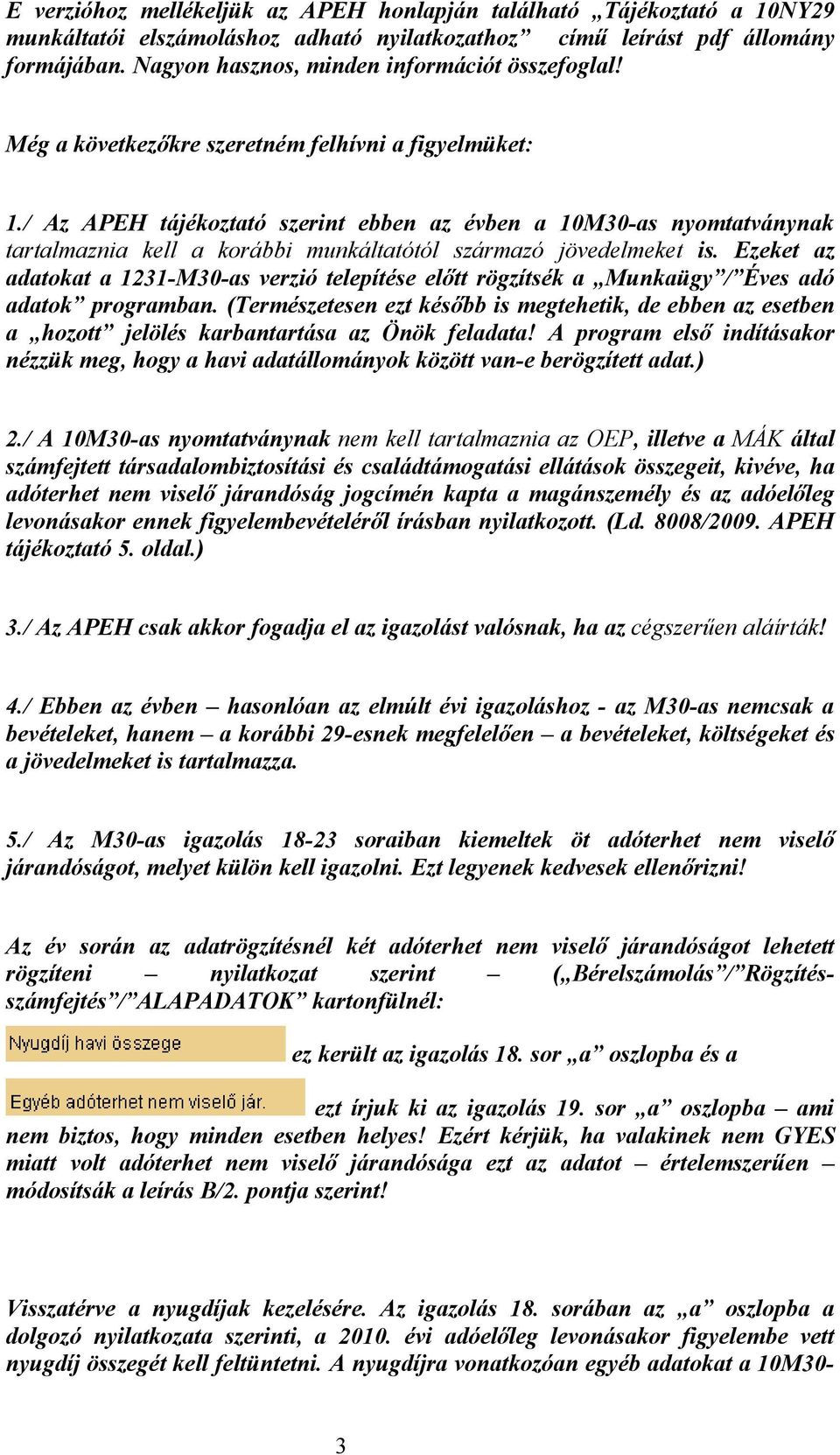 / Az APEH tájékoztató szerint ebben az évben a 10M30-as nyomtatványnak tartalmaznia kell a korábbi munkáltatótól származó jövedelmeket is.