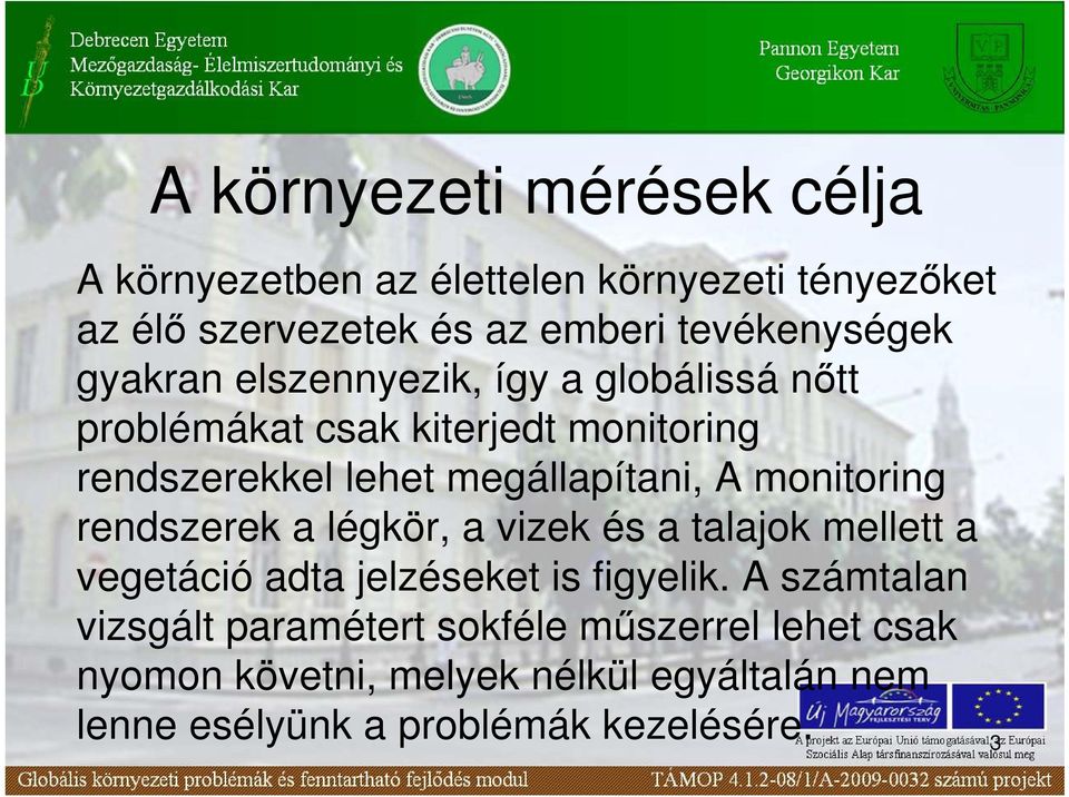 monitoring rendszerek a légkör, a vizek és a talajok mellett a vegetáció adta jelzéseket is figyelik.