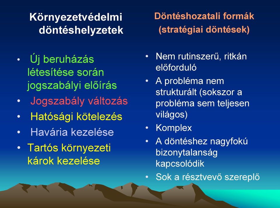 környezeti károk kezelése Nem rutinszerű, ritkán előforduló A probléma nem strukturált (sokszor a