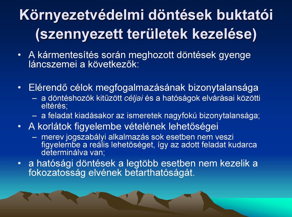 ismeretek nagyfokú bizonytalansága; A korlátok figyelembe vételének lehetőségei merev jogszabályi alkalmazás sok esetben nem veszi figyelembe a