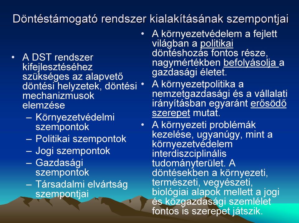 befolyásolja a gazdasági életet. A környezetpolitika a nemzetgazdasági és a vállalati irányításban egyaránt erősödő szerepet mutat.