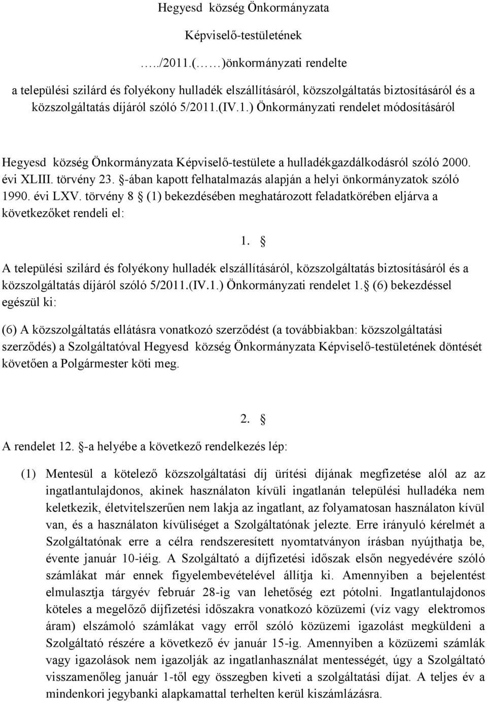 .(IV.1.) Önkormányzati rendelet módosításáról Hegyesd község Önkormányzata Képviselő-testülete a hulladékgazdálkodásról szóló 2000. évi XLIII. törvény 23.