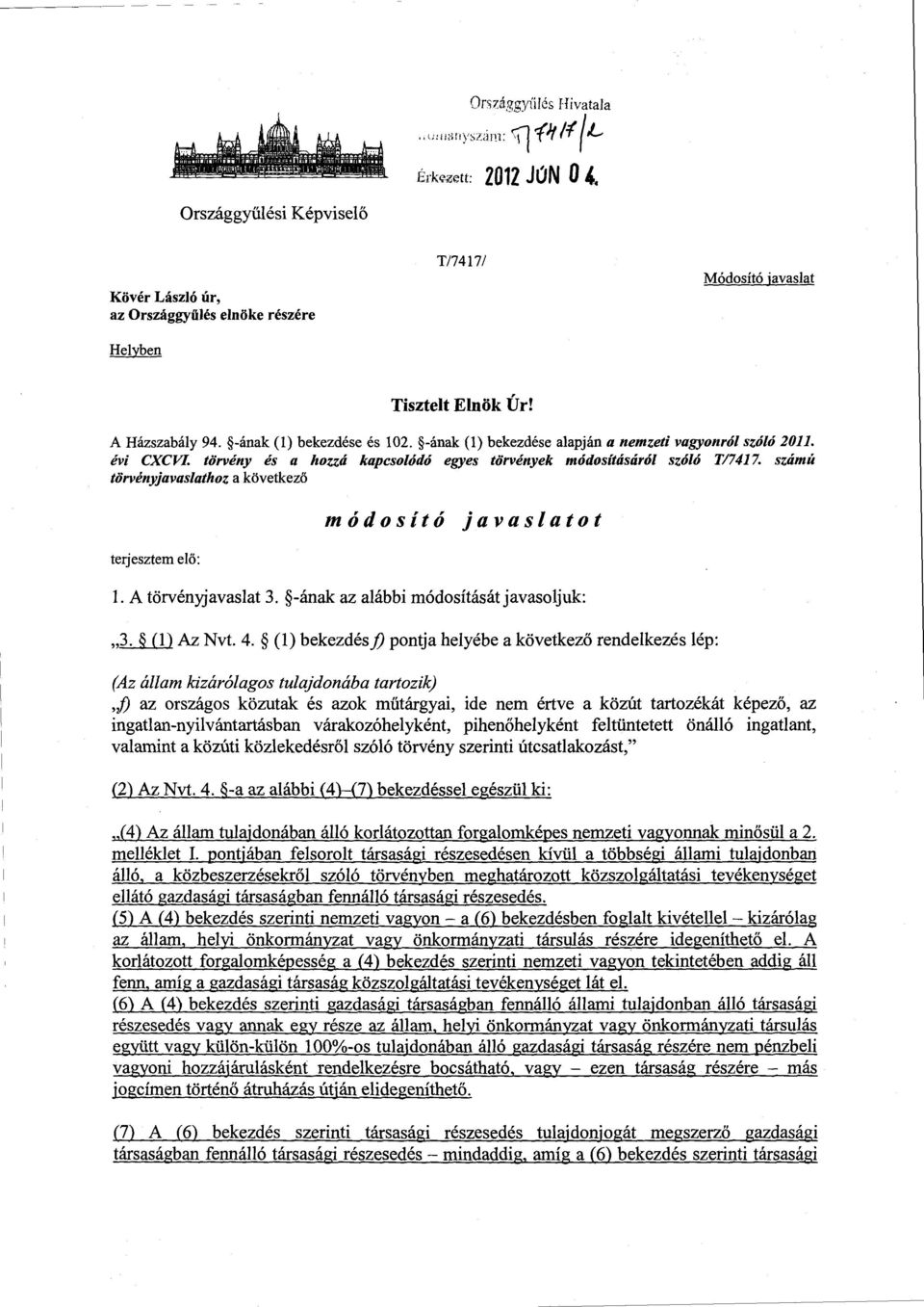 szám ú törvényjavaslathoz a következő terjesztem el ő : módosító javaslato t 1. A törvényjavaslat 3. -ának az alábbi módosítását javasoljuk : 3. (1) Az Nvt. 4.