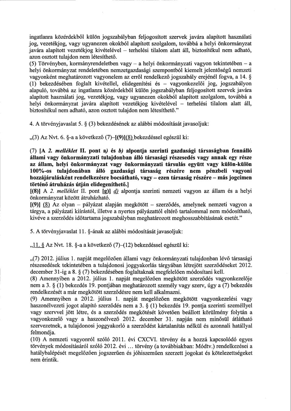 (5) Törvényben, kormányrendeletben vagy a helyi önkormányzati vagyon tekintetében a helyi önkormányzat rendeletében nemzetgazdasági szempontból kiemelt jelentőségű nemzet i vagyonként meghatározott