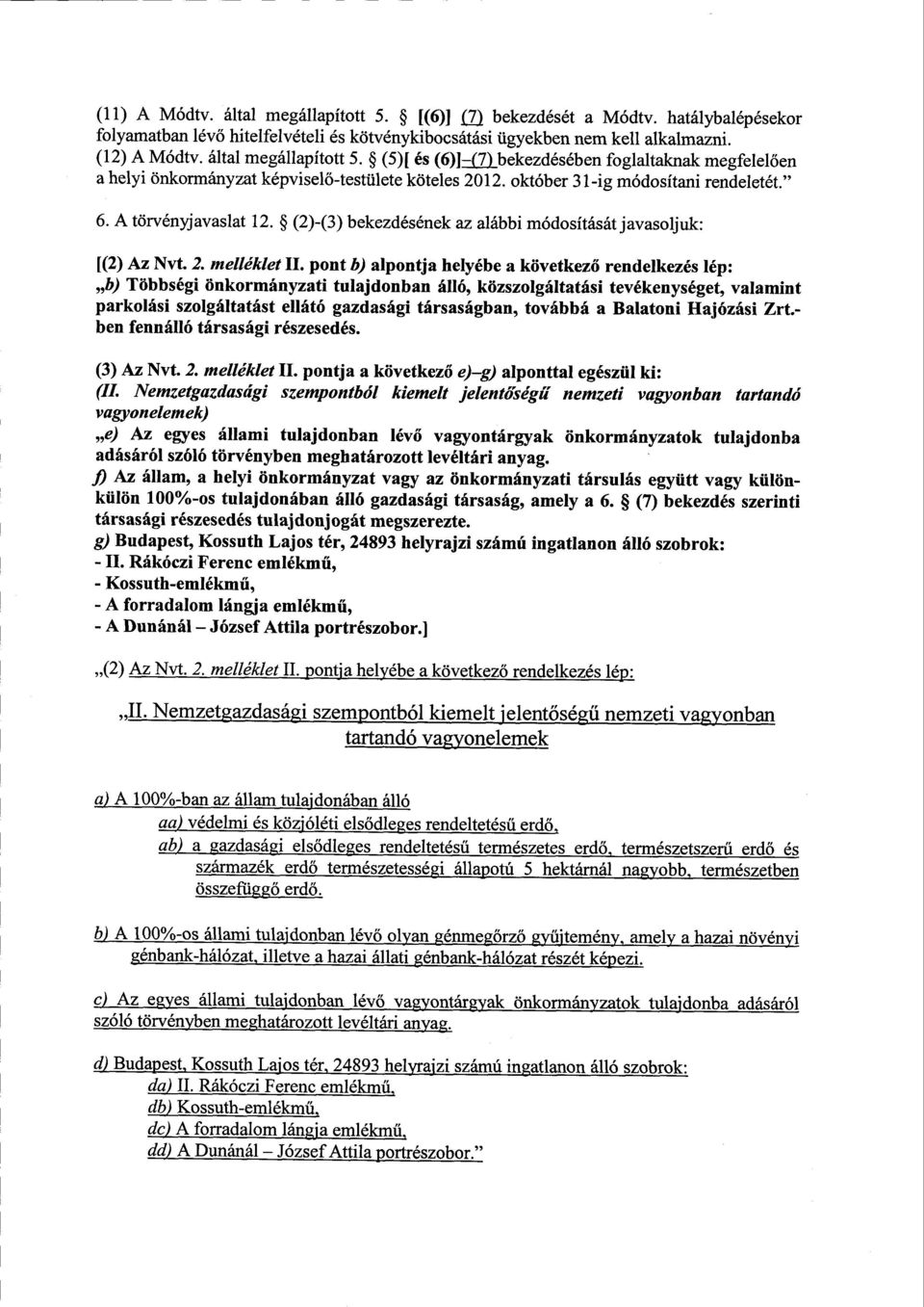 (2)-(3) bekezdésének az alábbi módosítását javasoljuk : [(2) Az Nvt. 2. melléklet II.