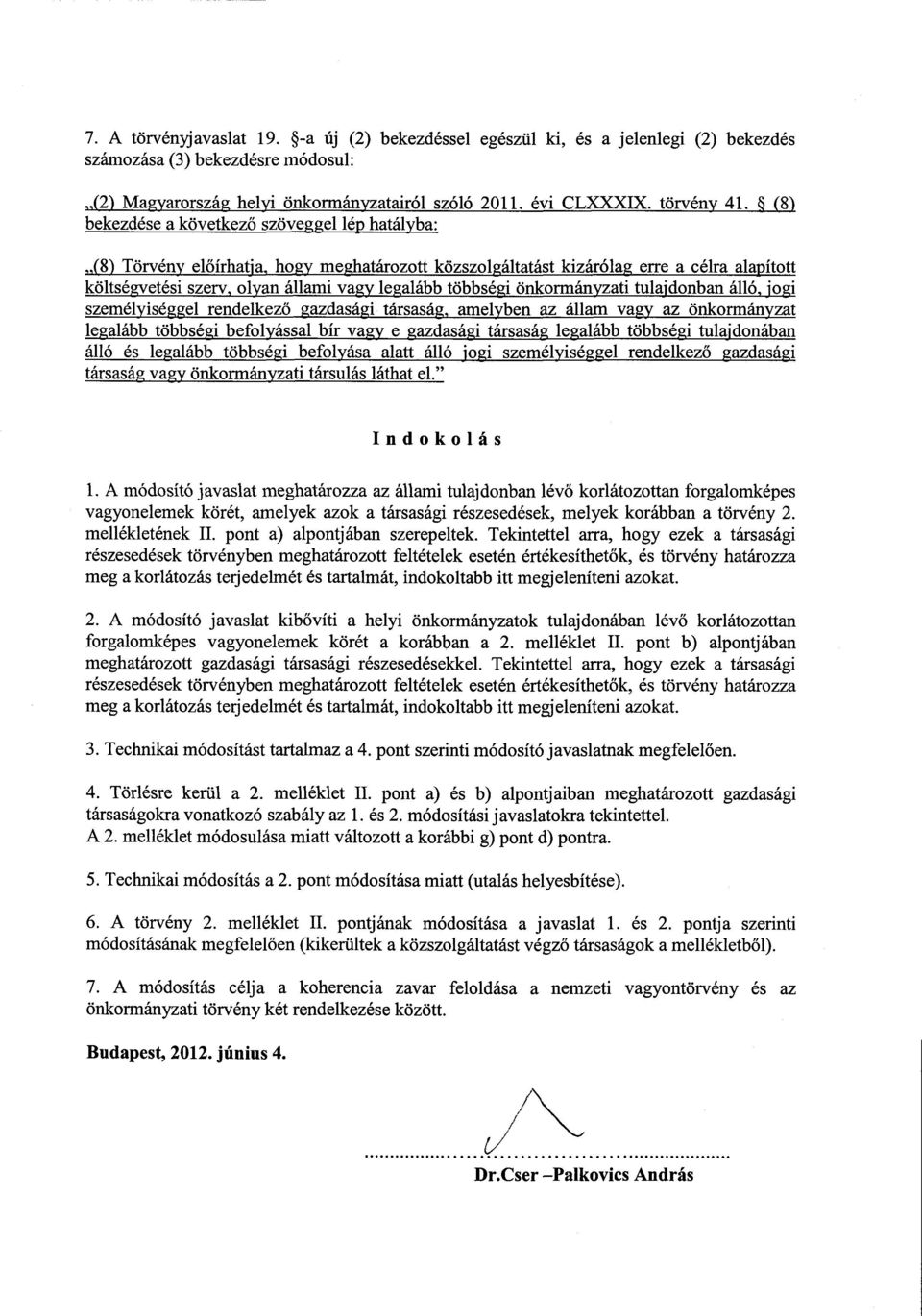 többségi önkormányzati tulajdonban álló, jog i személyiséggel rendelkez ő gazdasági társaság, amelyben az állam vagy az önkormányzat legalább többségi befolyással bír vagy e gazdasági társasom