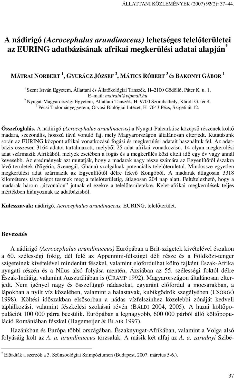 Szent István Egyetem, Állattani és Állatökológiai Tanszék, H 2100 Gödöllı, Páter K. u. 1. E mail: matrain@vipmail.hu 2 Nyugat-Magyarországi Egyetem, Állattani Tanszék, H 9700 Szombathely, Károli G.