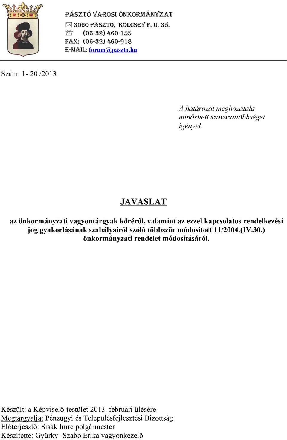 JAVASLAT az önkormányzati vagyontárgyak köréről, valamint az ezzel kapcsolatos rendelkezési jog gyakorlásának szabályairól szóló többször módosított