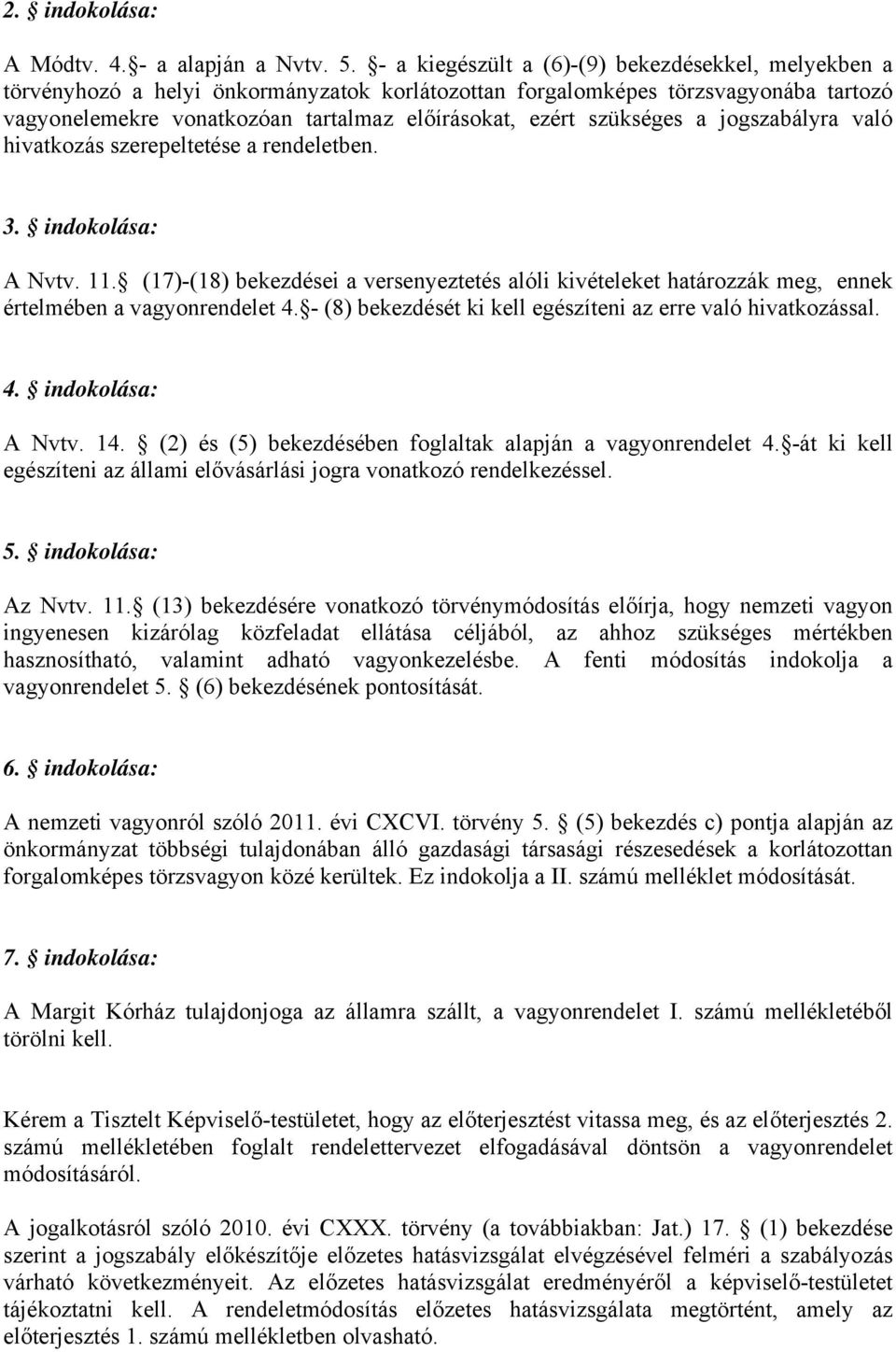 szükséges a jogszabályra való hivatkozás szerepeltetése a rendeletben. 3. indokolása: A Nvtv. 11.