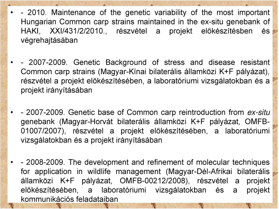 Genetic Background of stress and disease resistant Common carp strains (Magyar-Kínai bilaterális államközi K+F pályázat), részvétel a projekt előkészítésében, a laboratóriumi vizsgálatokban és a