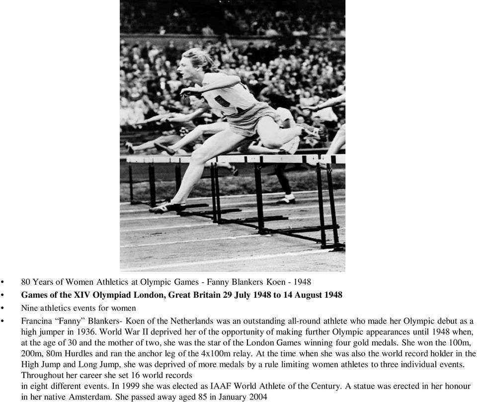 World War II deprived her of the opportunity of making further Olympic appearances until 1948 when, at the age of 30 and the mother of two, she was the star of the London Games winning four gold