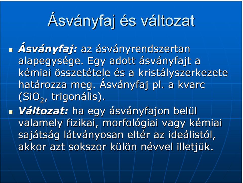 Ásványfaj pl. a kvarc (SiO 2, trigonális).