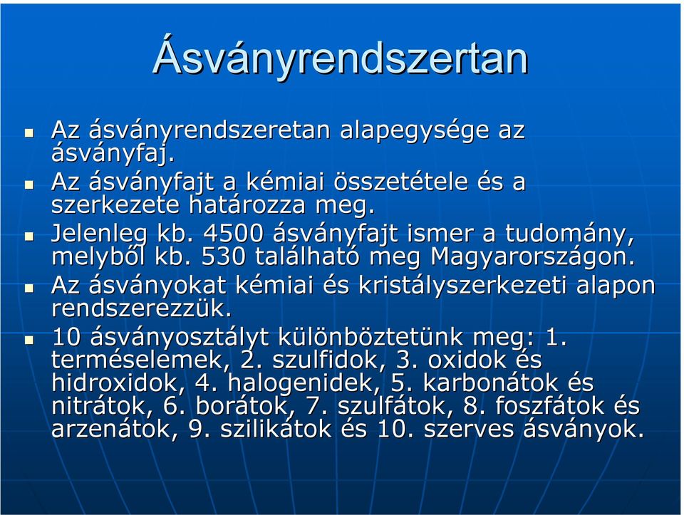 530 találhat lható meg Magyarországon. gon. Az ásványokat kémiai k és s kristályszerkezeti alapon rendszerezzük.