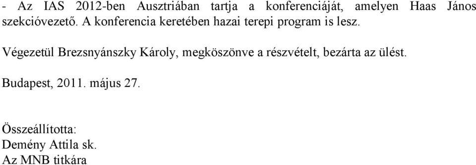 Végezetül Brezsnyánszky Károly, megköszönve a részvételt, bezárta az