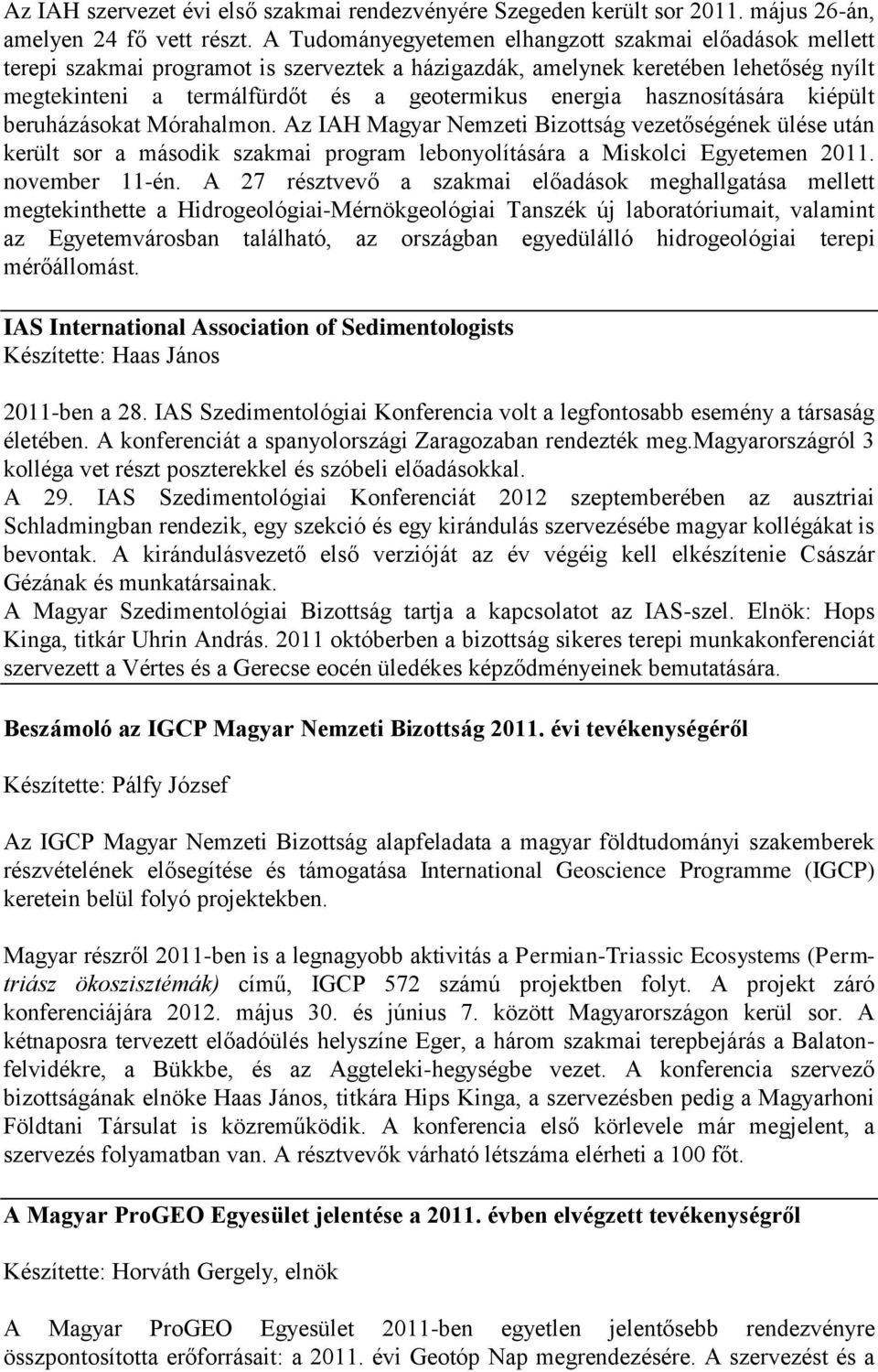 hasznosítására kiépült beruházásokat Mórahalmon. Az IAH Magyar Nemzeti Bizottság vezetőségének ülése után került sor a második szakmai program lebonyolítására a Miskolci Egyetemen 2011.