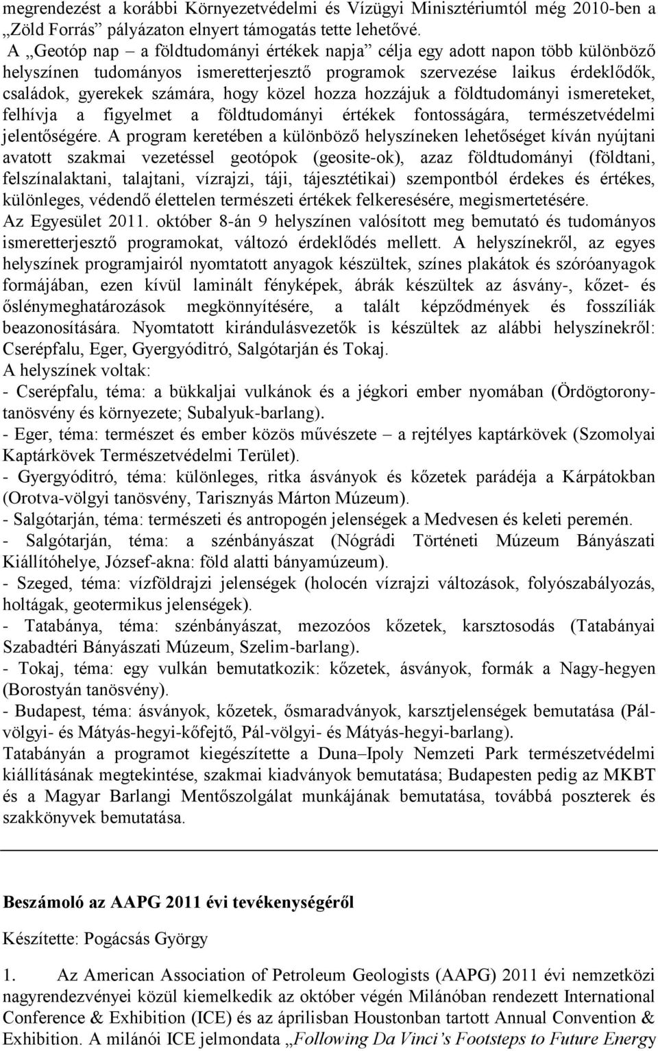 hozza hozzájuk a földtudományi ismereteket, felhívja a figyelmet a földtudományi értékek fontosságára, természetvédelmi jelentőségére.