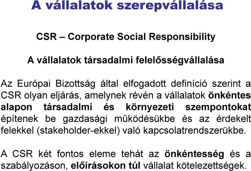 társadalmi és környezeti szempontokat építenek be gazdasági működésükbe és az érdekelt felekkel (stakeholder-ekkel)