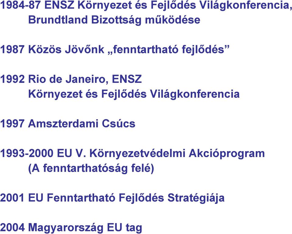 Fejlődés Világkonferencia 1997 Amszterdami Csúcs 1993-2000 EU V.