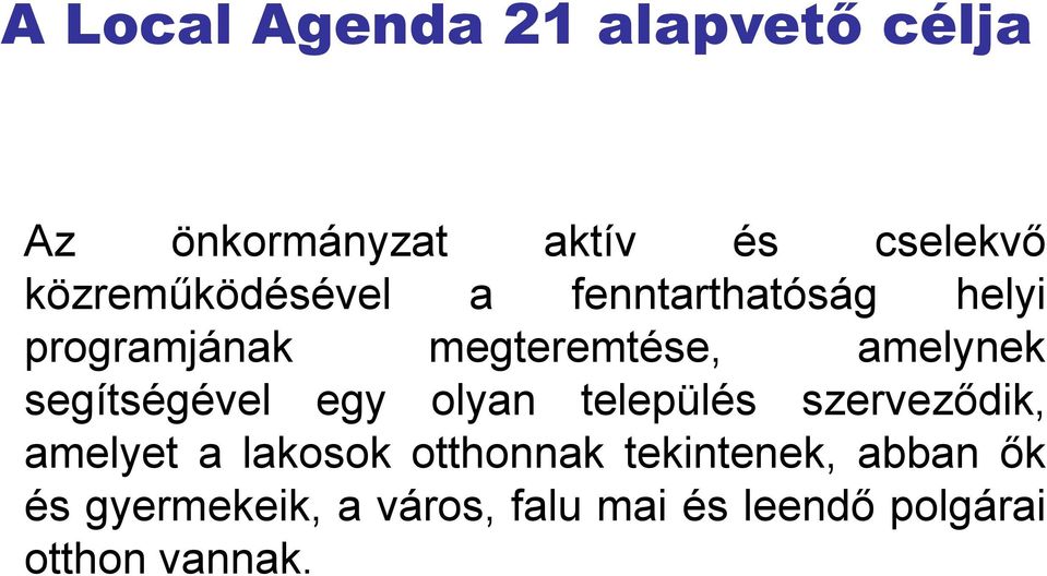 segítségével egy olyan település szerveződik, amelyet a lakosok otthonnak