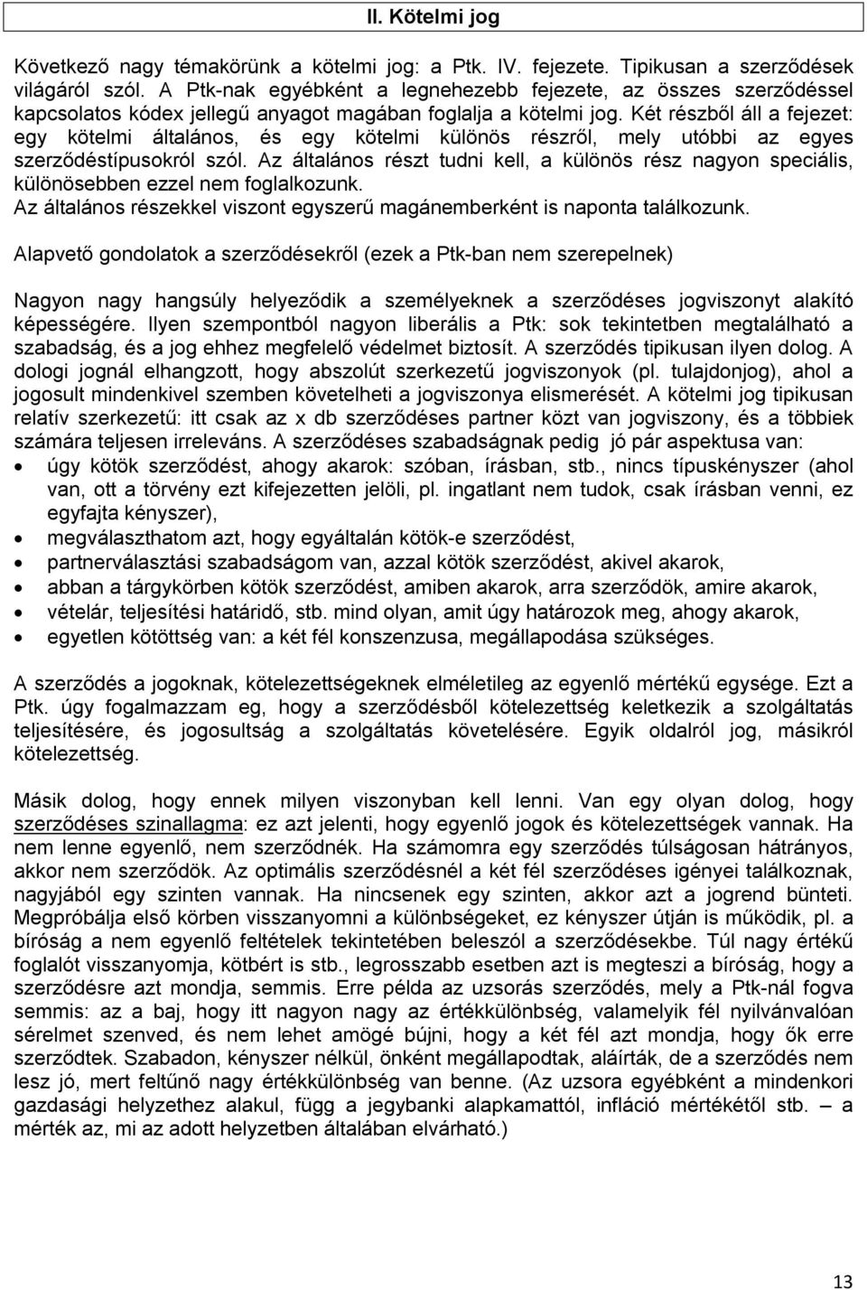 Két részből áll a fejezet: egy kötelmi általános, és egy kötelmi különös részről, mely utóbbi az egyes szerződéstípusokról szól.