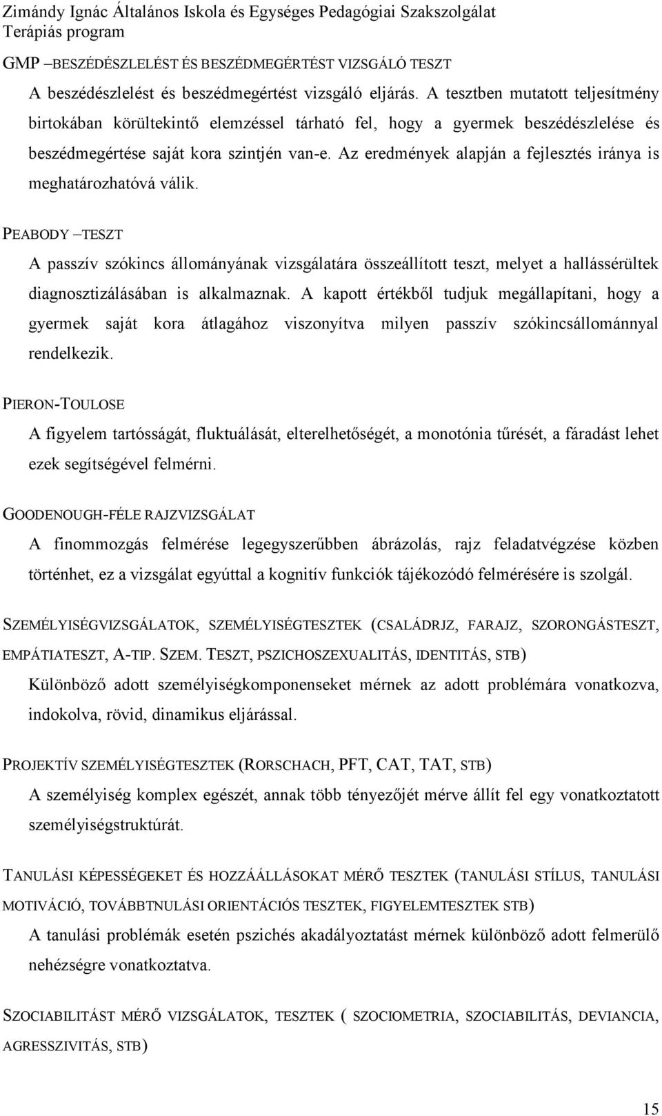 Az eredmények alapján a fejlesztés iránya is meghatárzhatóvá válik.