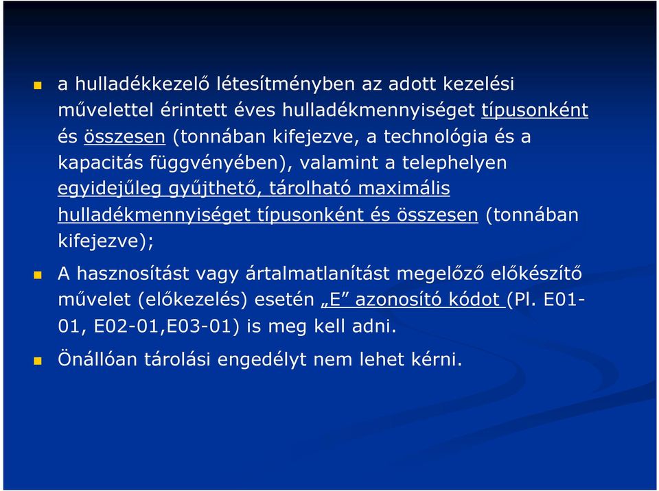 maximális hulladékmennyiséget típusonként és összesen (tonnában kifejezve); A hasznosítást vagy ártalmatlanítást megelőző