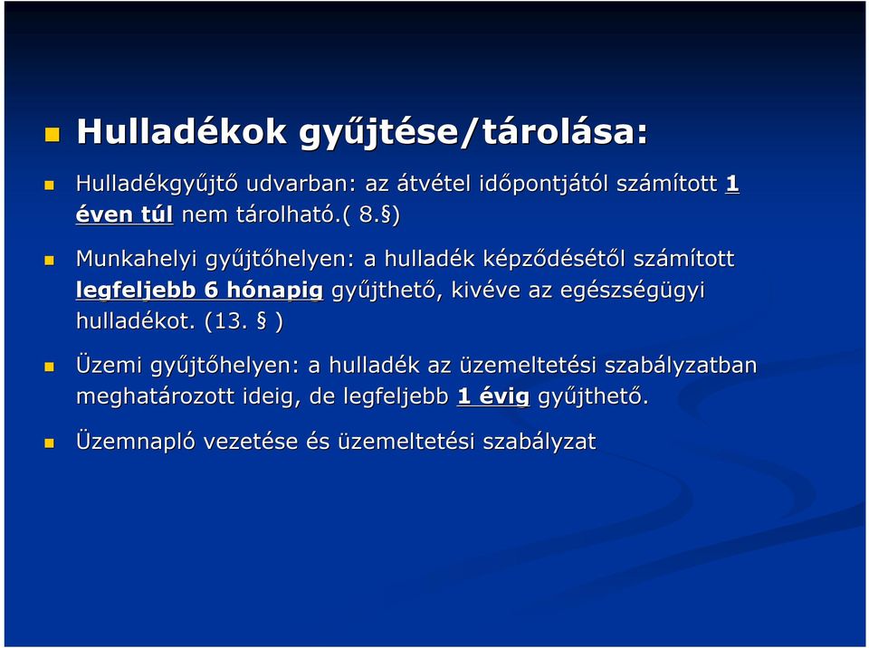 ) Munkahelyi gyűjt jtőhelyen: a hulladék k képzk pződésétől l számított legfeljebb 6 hónapigh gyűjthet jthető,, kivéve