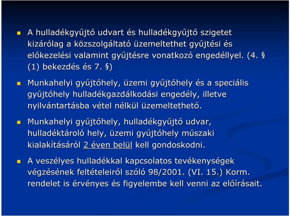 ) Munkahelyi gyűjt jtőhely, üzemi gyűjt jtőhely és s a speciális gyűjt jtőhely hulladékgazd kgazdálkodási engedély, illetve nyilvántart ntartásba vétel v nélkn lkül üzemeltethető.