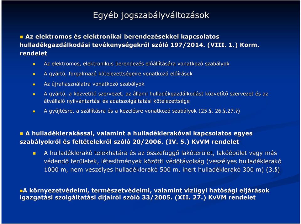 rtó,, a közvetk zvetítő szervezet, az állami hulladékgazd kgazdálkodást közvetk zvetítő szervezet és s az átvállaló nyilvántart ntartási és s adatszolgáltat ltatási kötelezettsk telezettsége A gyűjt