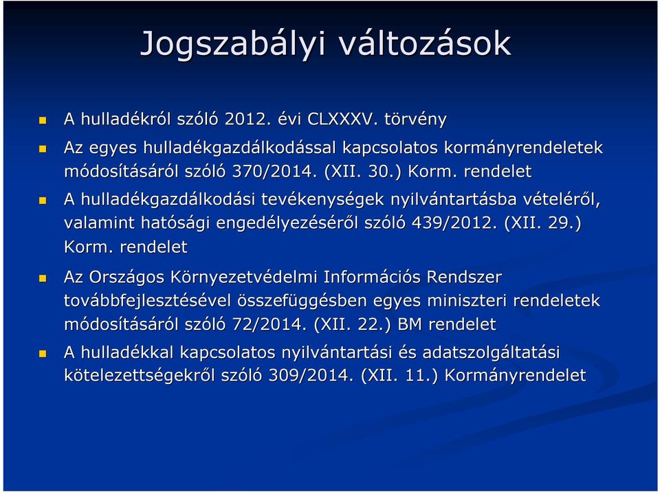 rendelet A hulladékgazd kgazdálkodási tevékenys kenységek nyilvántart ntartásba vételv teléről, l, valamint hatósági engedélyez lyezéséről l szóló 439/2012. (XII. 29.) Korm.