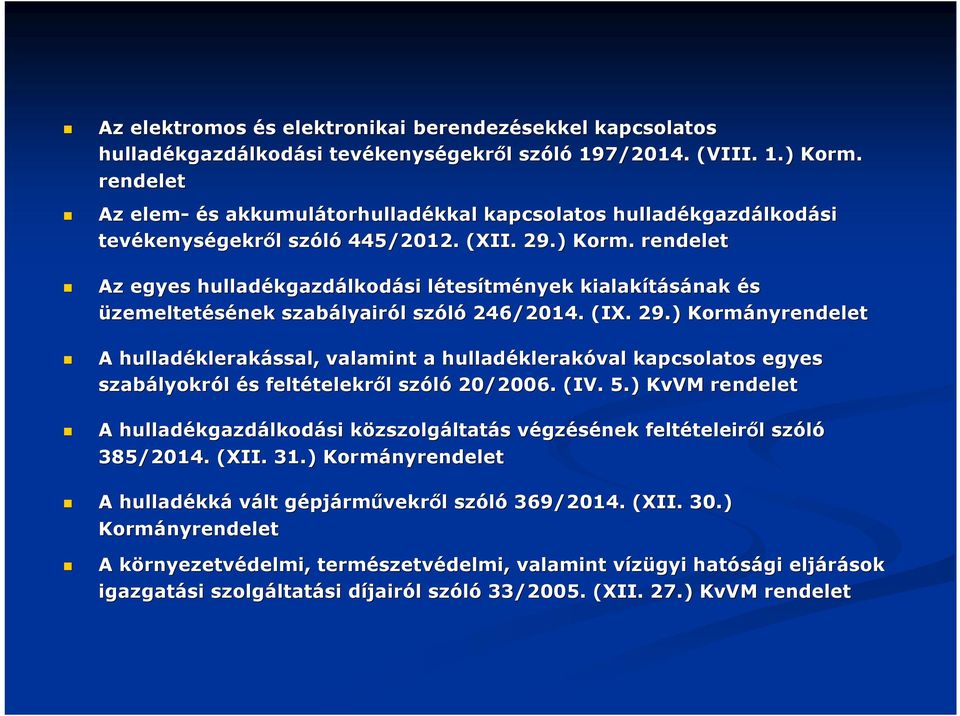 rendelet Az egyes hulladékgazd kgazdálkodási létesl tesítmények kialakításának és üzemeltetésének szabályair lyairól l szóló 246/2014. (IX. 29.