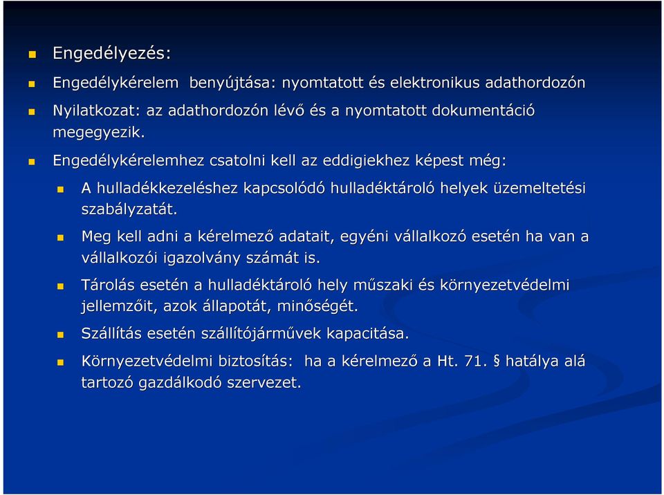 Meg kell adni a kérelmezk relmező adatait, egyéni vállalkozv llalkozó esetén n ha van a vállalkozói i igazolvány számát t is.