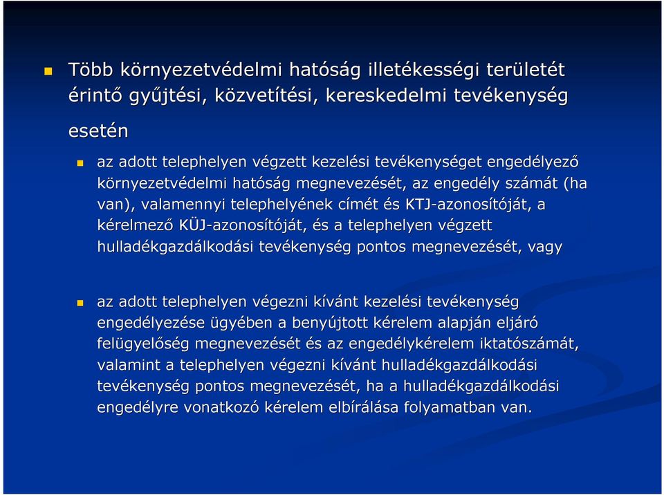 KÜJ-azonosítóját, t, és s a telephelyen végzett v hulladékgazd kgazdálkodási tevékenys kenység g pontos megnevezését, vagy az adott telephelyen végezni v kívánt k kezelési tevékenys kenység