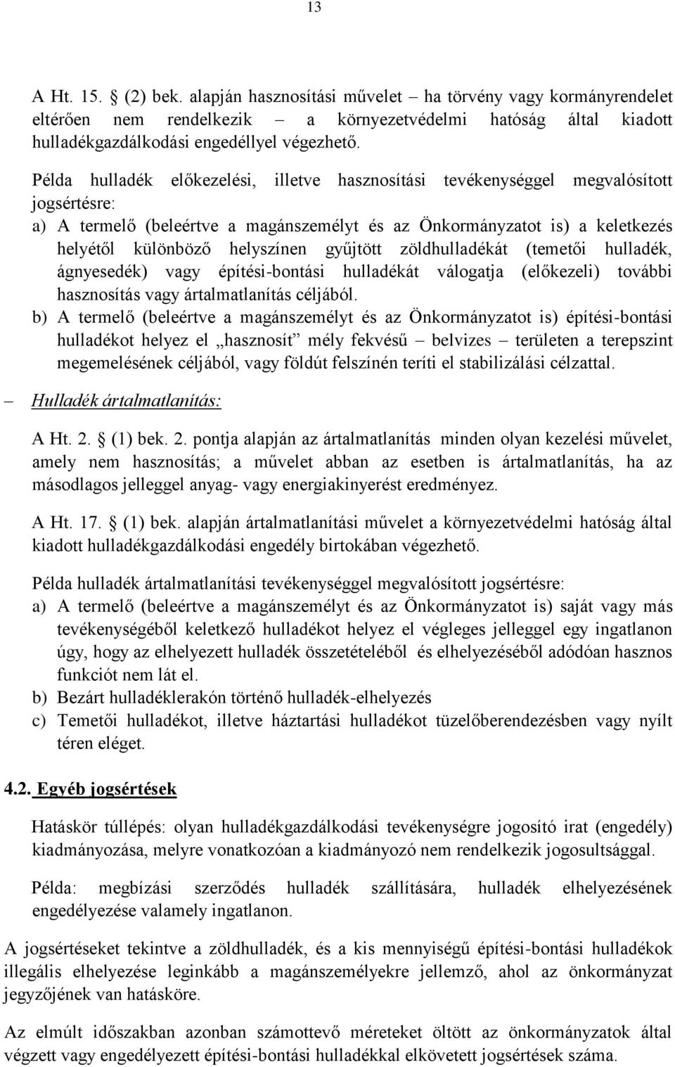 gyűjtött zöldhulladékát (temetői hulladék, ágnyesedék) vagy építési-bontási hulladékát válogatja (előkezeli) további hasznosítás vagy ártalmatlanítás céljából.