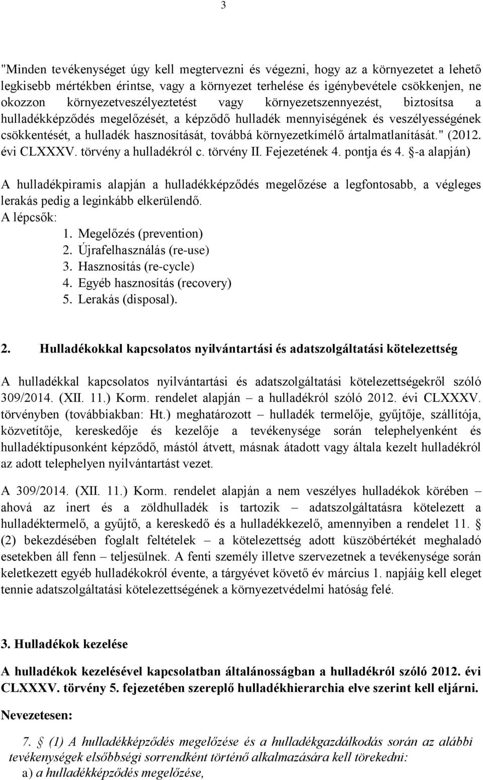 környezetkímélő ártalmatlanítását." (2012. évi CLXXXV. törvény a hulladékról c. törvény II. Fejezetének 4. pontja és 4.