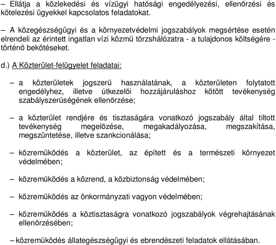 ) A Közterület-felügyelet feladatai: a közterületek jogszerű használatának, a közterületen folytatott engedélyhez, illetve útkezelői hozzájáruláshoz kötött tevékenység szabályszerűségének