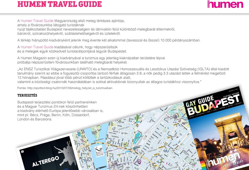 000 példányszámban. A Humen Travel Guide kiadásával célunk, hogy népszerűsítsük és a melegek egyik közkedvelt turistacélpontjává tegyük Budapestet.