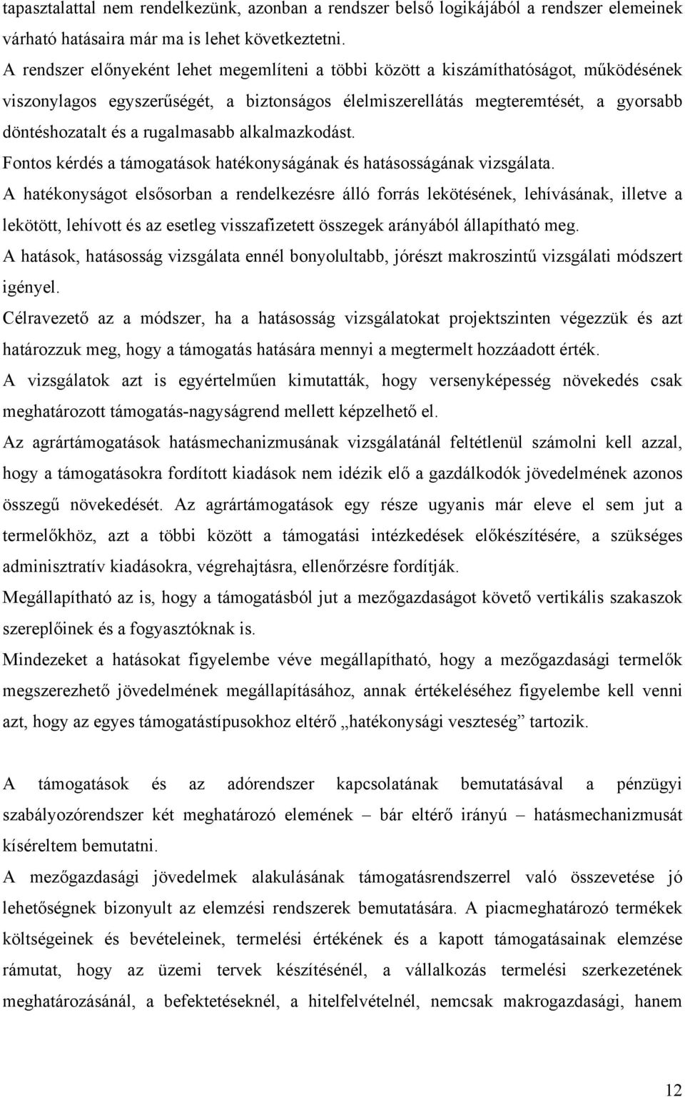 rugalmasabb alkalmazkodást. Fontos kérdés a támogatások hatékonyságának és hatásosságának vizsgálata.