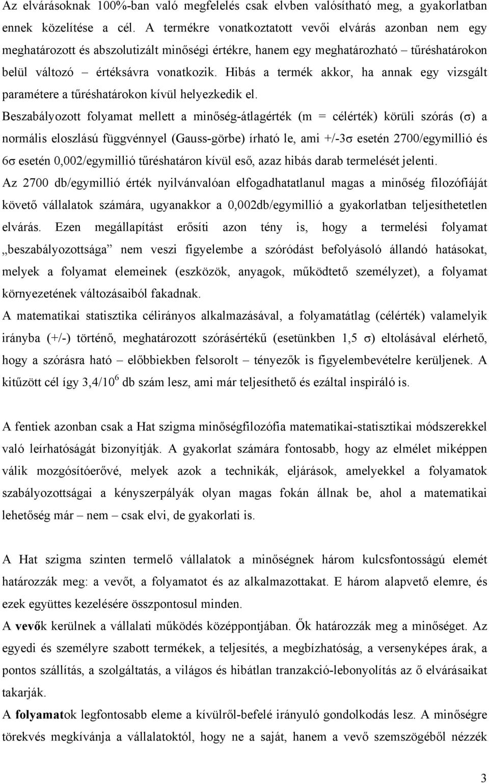 Hibás a termék akkor, ha annak egy vizsgált paramétere a tűréshatárokon kívül helyezkedik el.