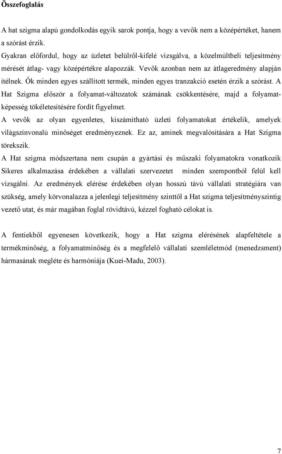 Ők minden egyes szállított termék, minden egyes tranzakció esetén érzik a szórást.