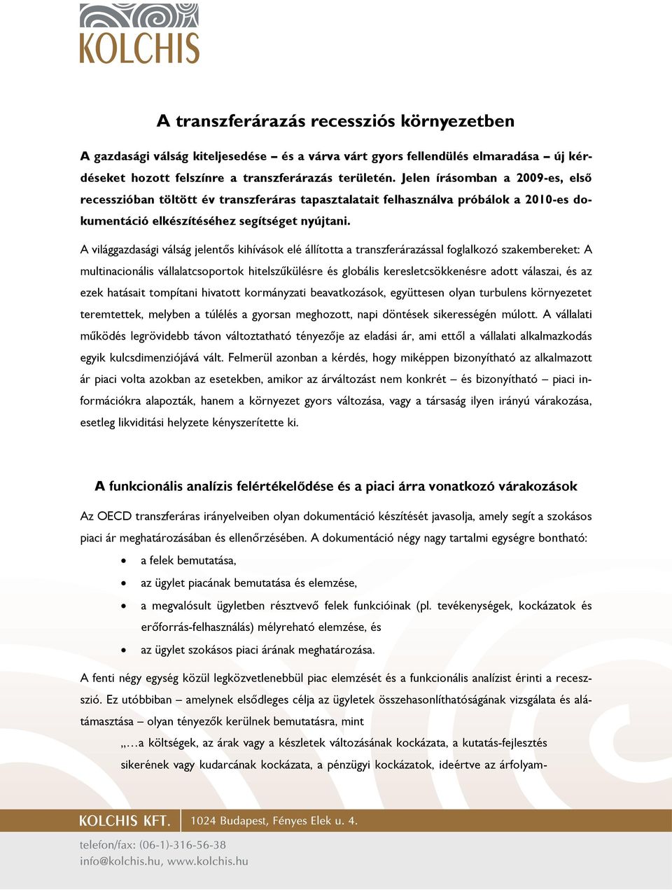 A világgazdasági válság jelentős kihívások elé állította a transzferárazással foglalkozó szakembereket: A multinacionális vállalatcsoportok hitelszűkülésre és globális keresletcsökkenésre adott