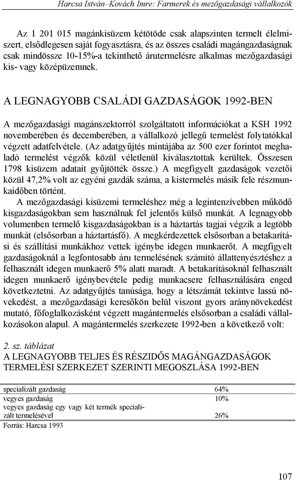 A LEGNAGYOBB CSALÁDI GAZDASÁGOK 1992-BEN A mezőgazdasági magánszektorról szolgáltatott információkat a KSH 1992 novemberében és decemberében, a vállalkozó jellegű termelést folytatókkal végzett