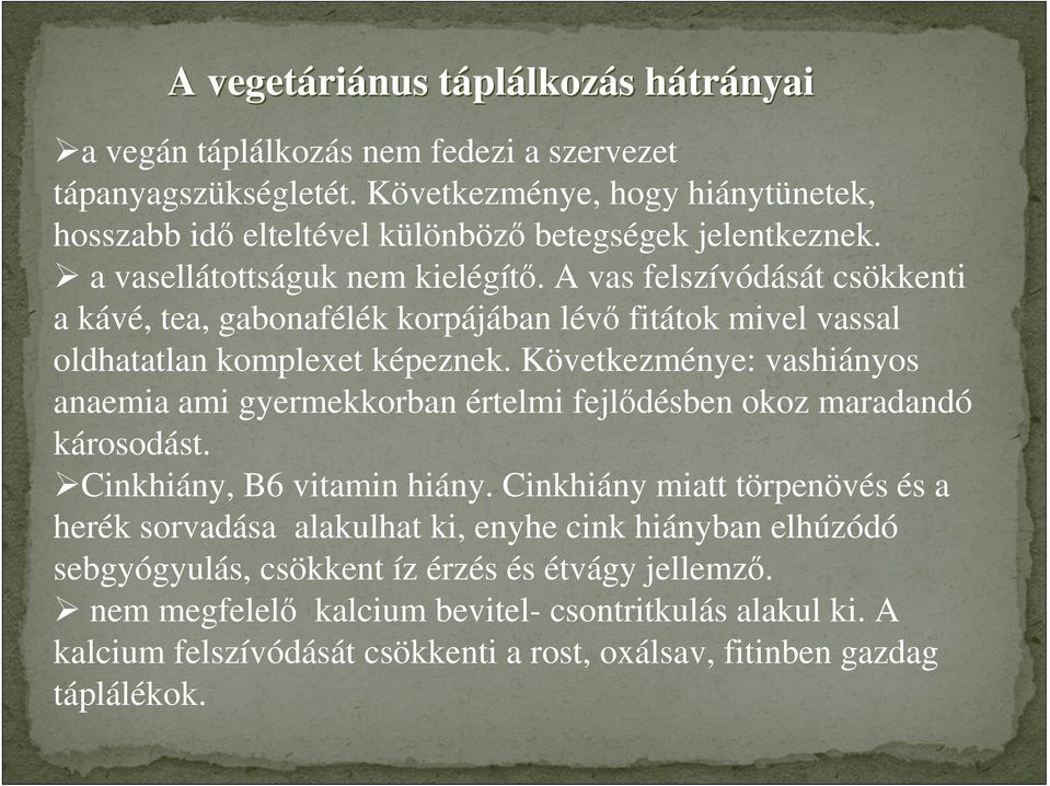 A vas felszívódását csökkenti a kávé, tea, gabonafélék korpájában lévő fitátok mivel vassal oldhatatlan komplexet képeznek.